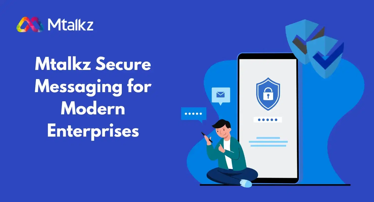 Securing Enterprise Messaging: How Mtalkz is Redefining Data Protection with End-to-End Encryption