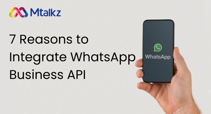 7 Reasons to Integrate WhatsApp Business API for Better Customer Engagement